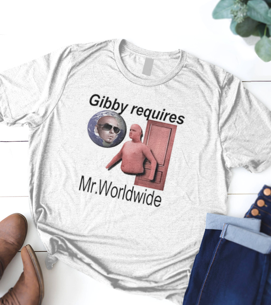 Gibby Requires Mr. Worldwide Door Meme T-Shirt