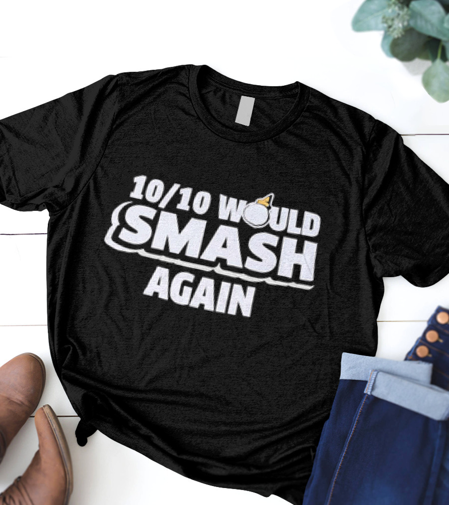 10/10 Would Smash Again Bomb T-Shirt