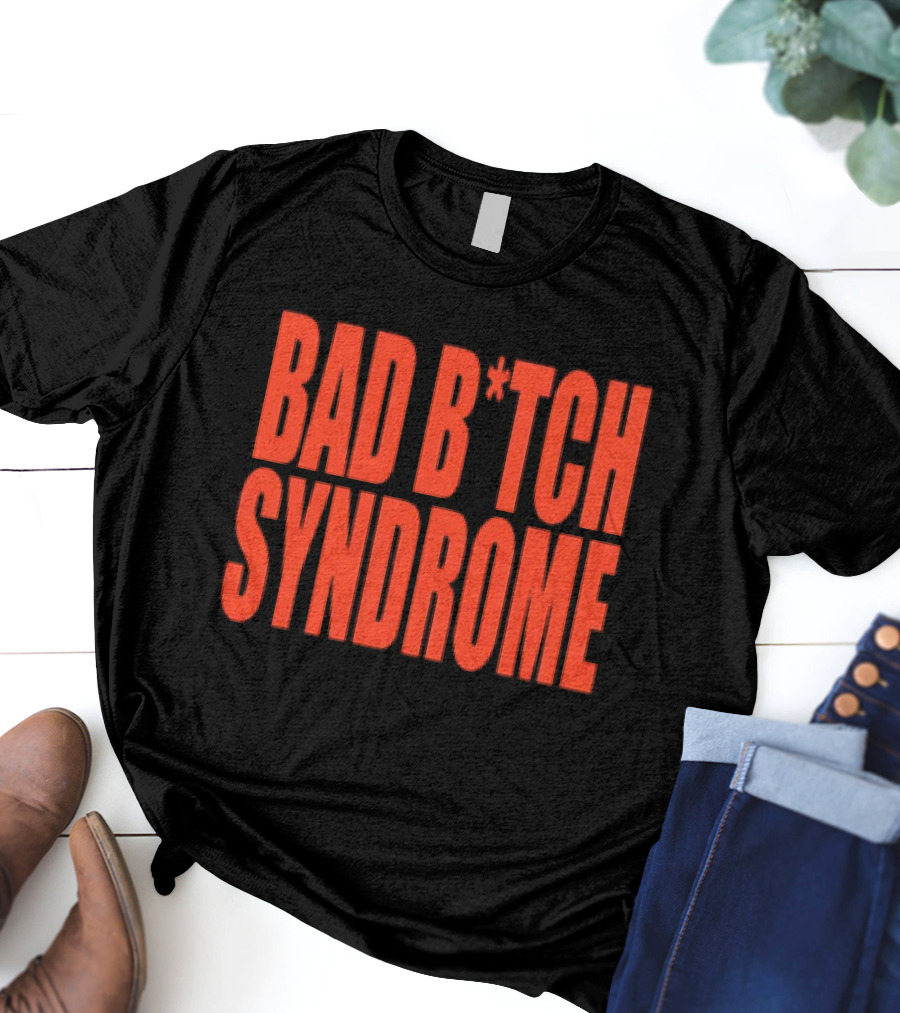 Bad B*tch Syndrome T-Shirt
