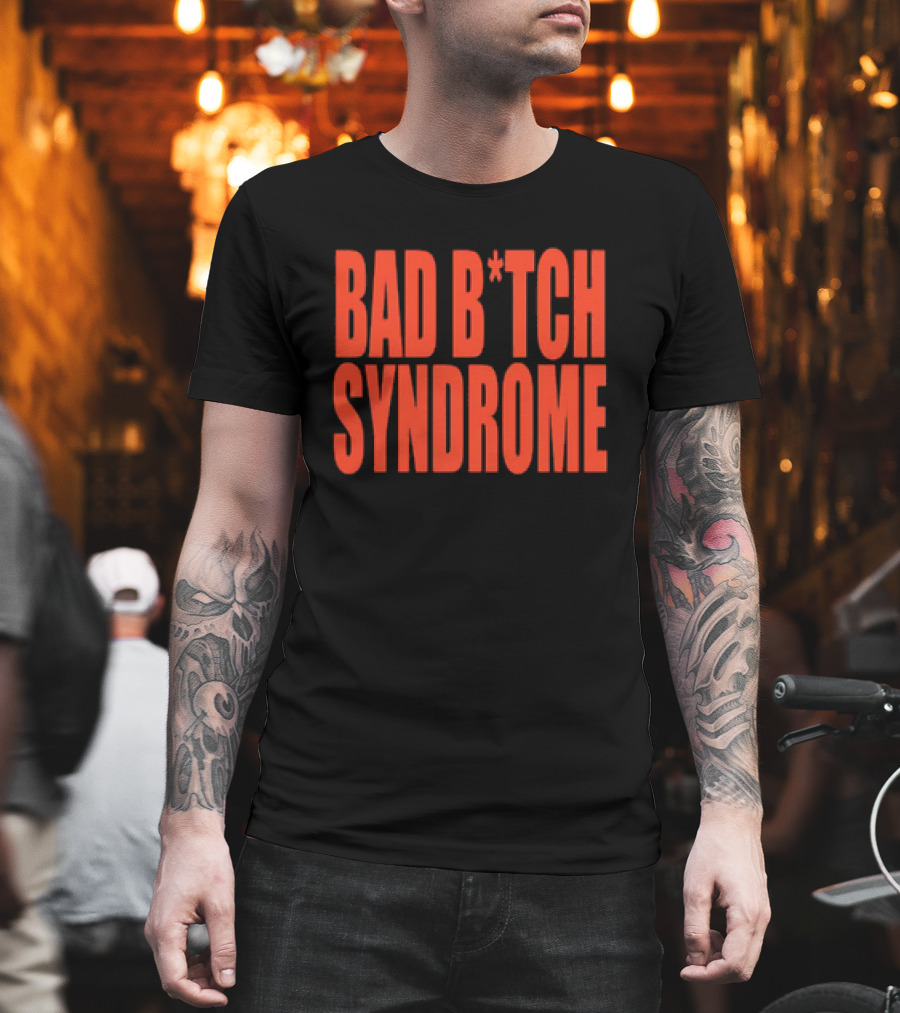 Bad B*tch Syndrome T-Shirt
