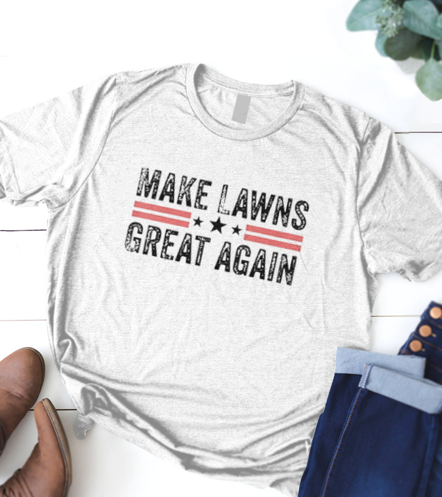 Make Lawns Great Again T-Shirt