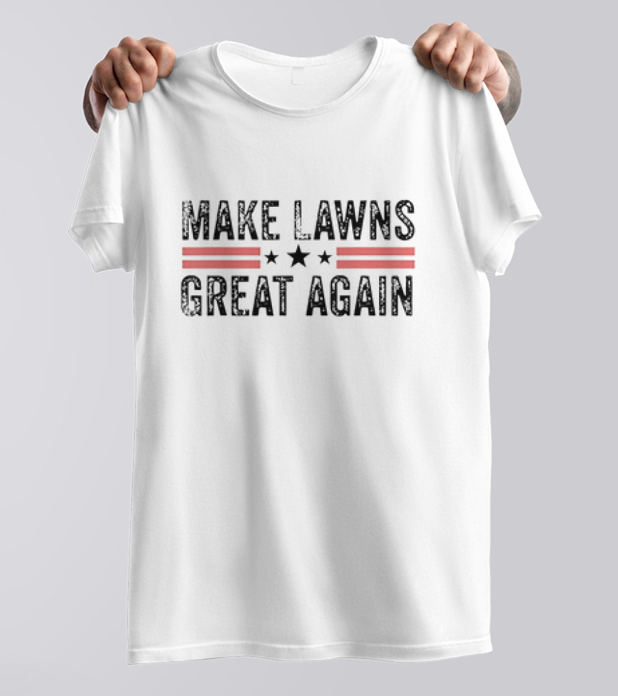 Make Lawns Great Again T-Shirt
