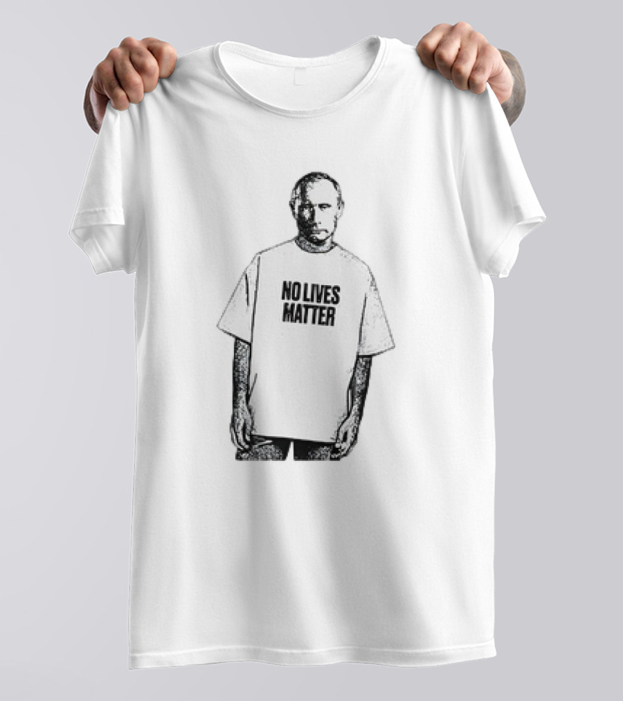 No Lives Matter Putin T-Shirt
