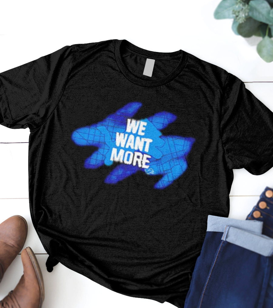 Detroit Lions We Want More Blue Roaring Spirit T-Shirt