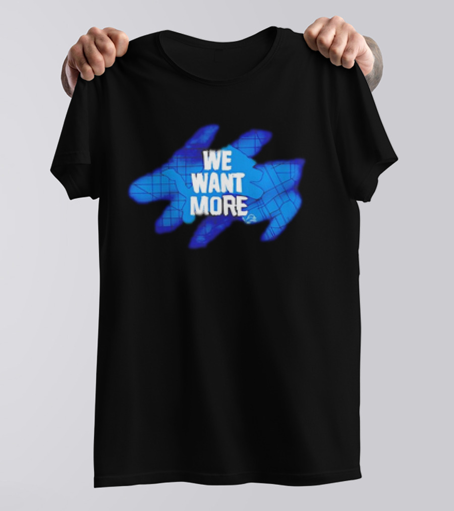 Detroit Lions We Want More Blue Roaring Spirit T-Shirt