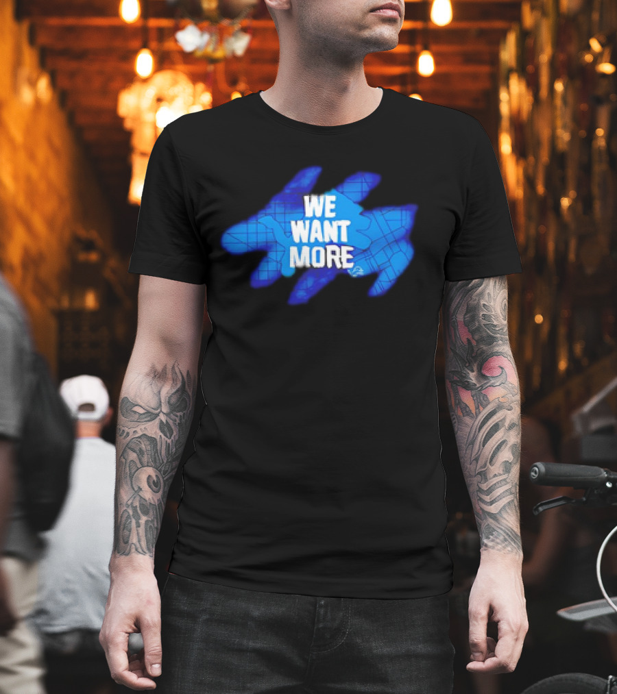Detroit Lions We Want More Blue Roaring Spirit T-Shirt