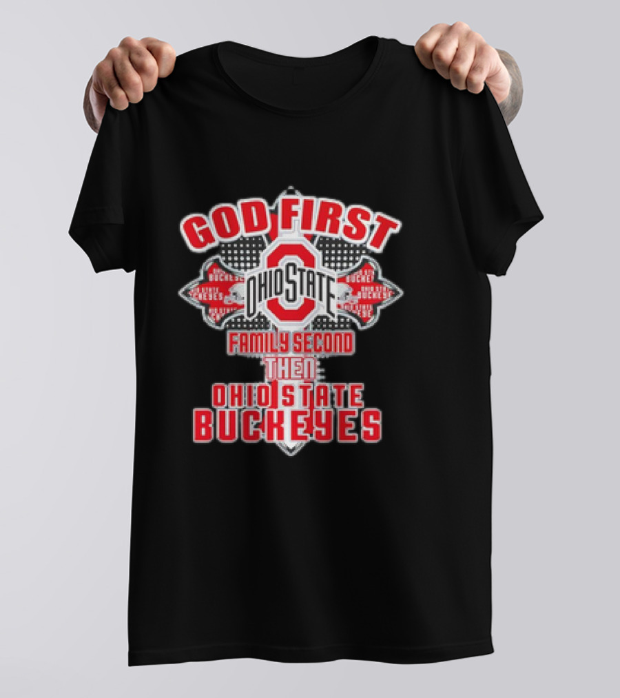 God First Ohio State Family Second Then Ohio State Buckeyes T-Shirt
