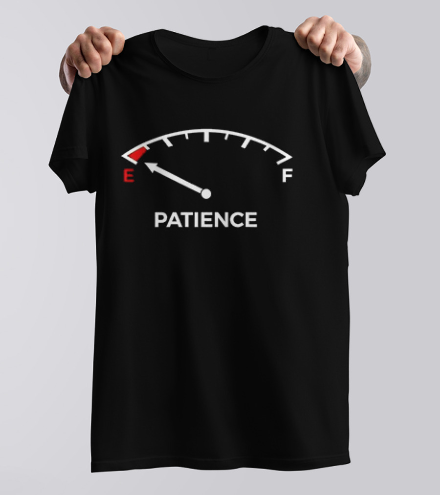Patience Fuel Gauge Empty Warning E F T-Shirt