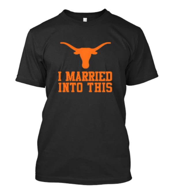 Texas Longhorns I Married Into This Longhorn T-Shirt