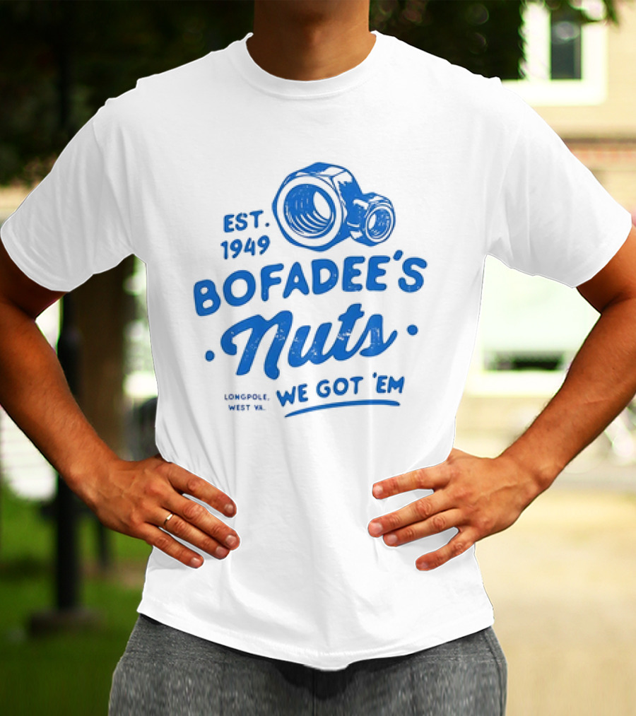 Bofadee's Nuts We Got 'Em Est 1949 Longpole West Va T-Shirt