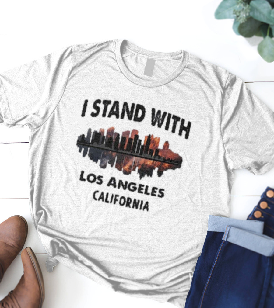 I Stand With Los Angeles California Wildfires T-Shirt