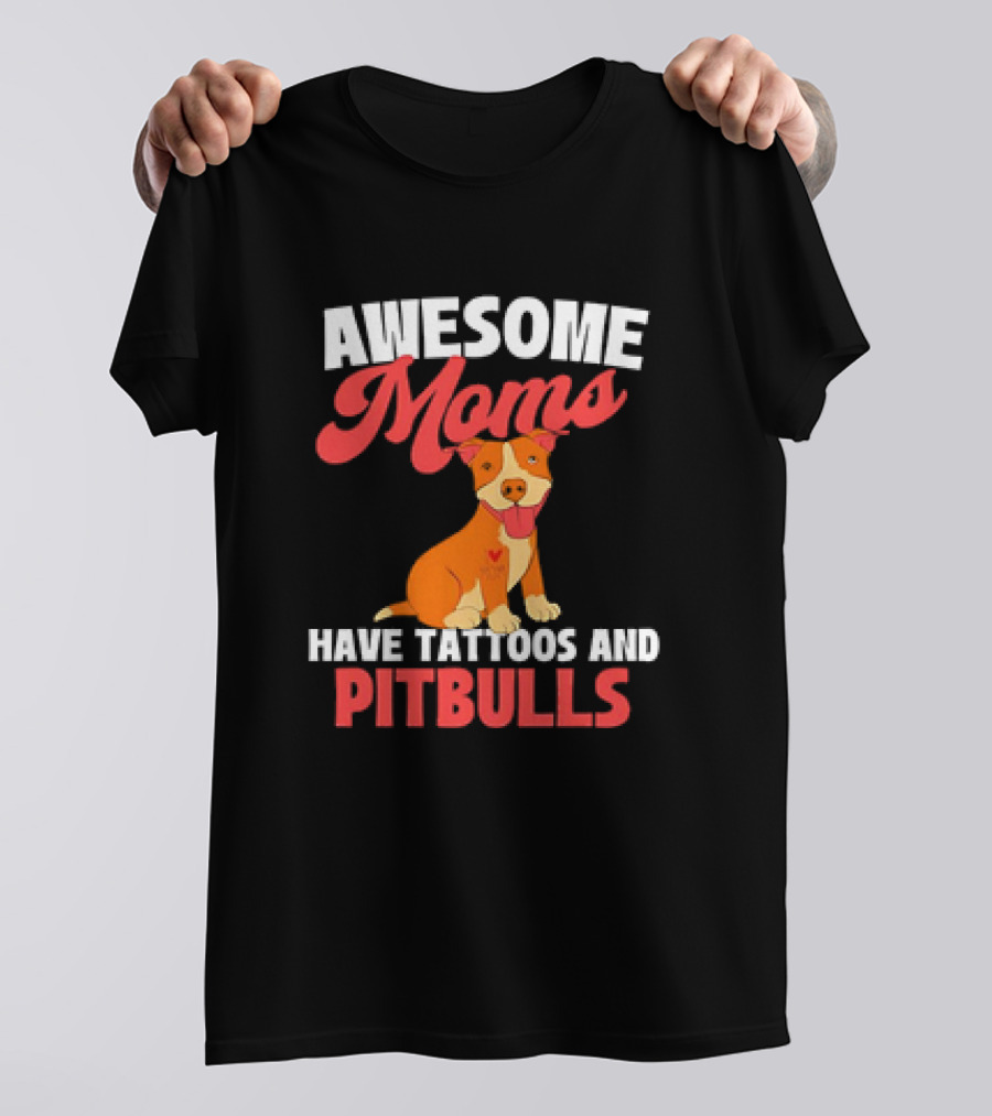 Awesome Moms Have Tattoos And Pitbulls Canine Dog Breeder Pitbull T-Shirt