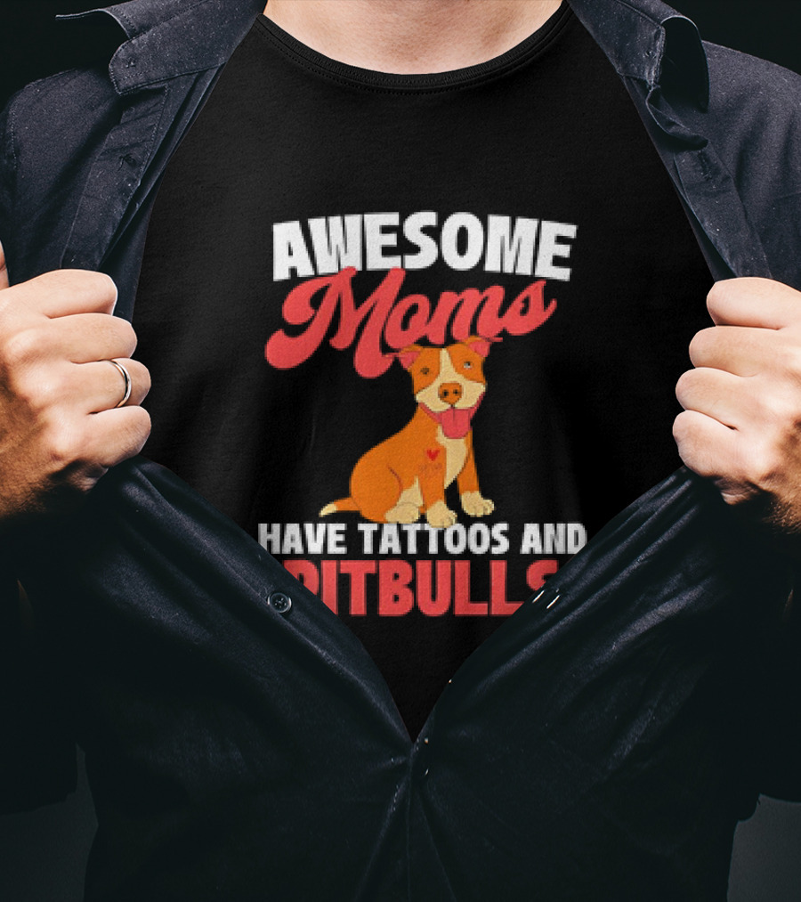 Awesome Moms Have Tattoos And Pitbulls Canine Dog Breeder Pitbull T-Shirt