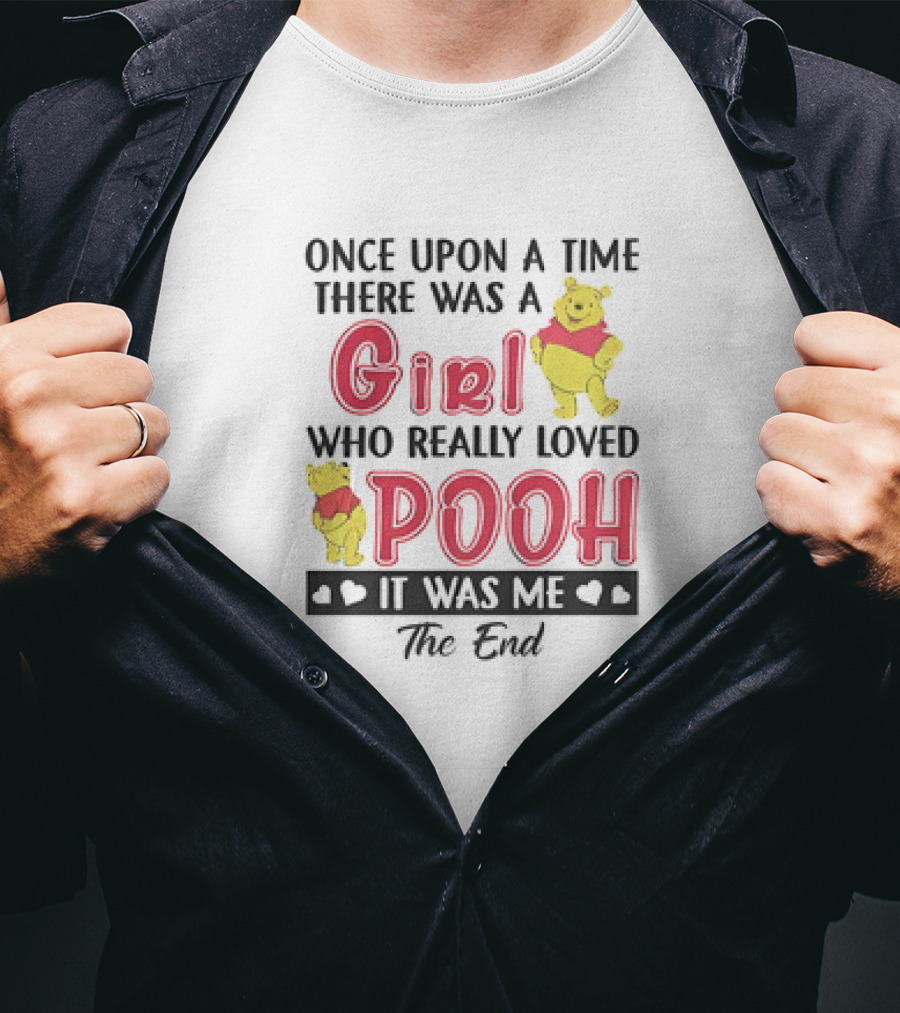 Once Upon A Time There Was A Girl Who Really Loved Pooh It Was Me The End T-Shirt