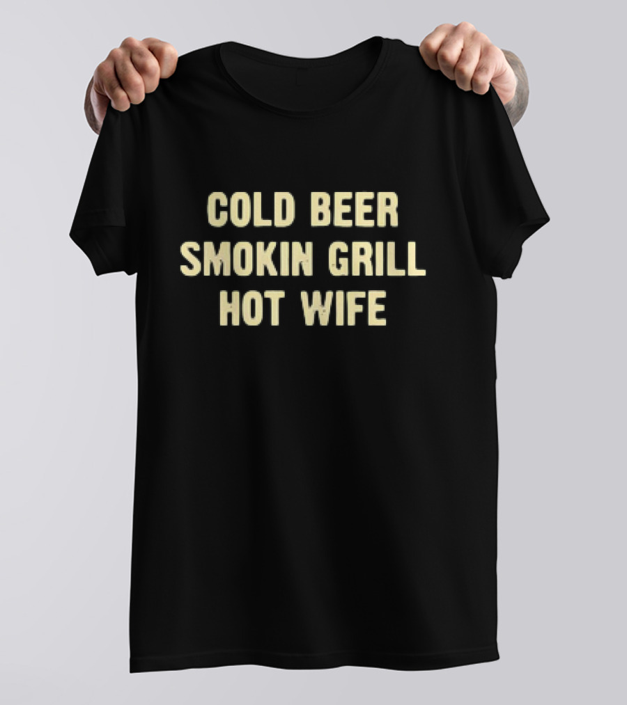 Cold Beer Smokin Grill Hot Wife Perfect Combination T-Shirt