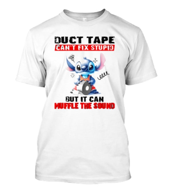 Stitch Duct Tape Can't Fix Stupid But It Can Muffle The Sound T-Shirt