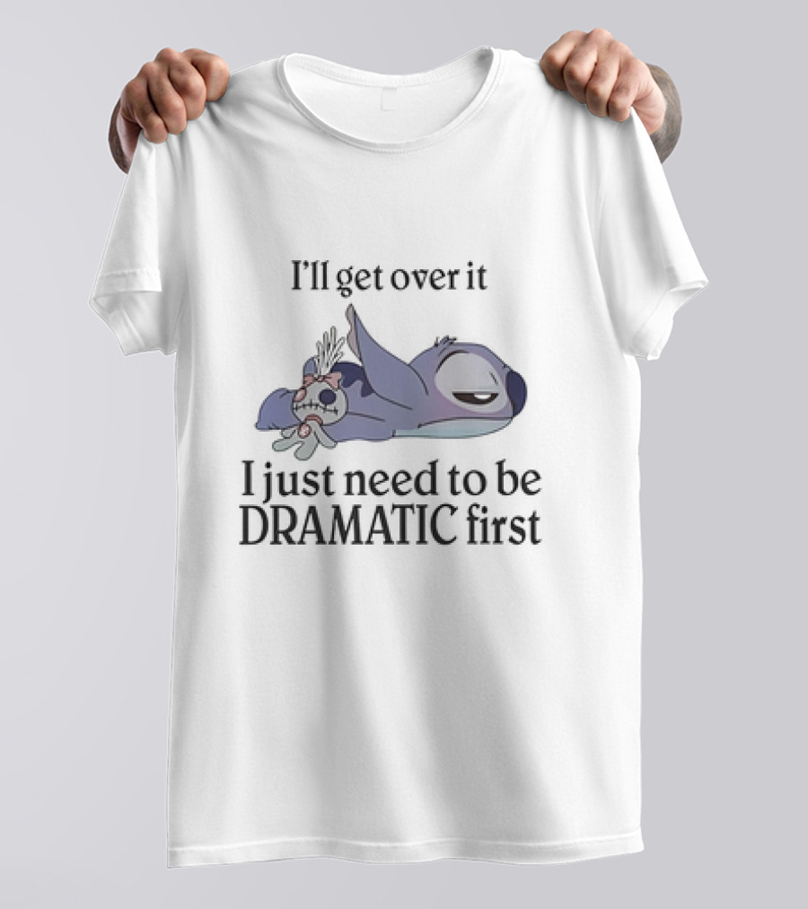 Stitch Lying Down With Doll I'll Get Over It I Just Need To Be Dramatic First T-Shirt