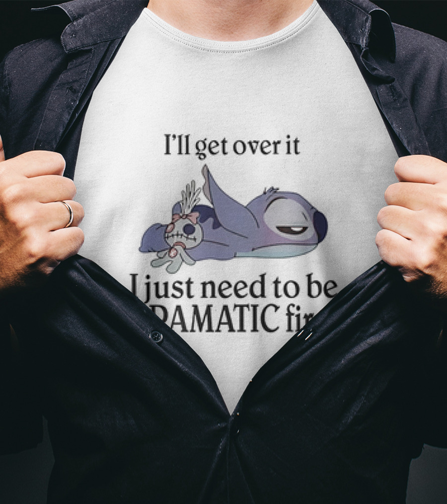 Stitch Lying Down With Doll I'll Get Over It I Just Need To Be Dramatic First T-Shirt