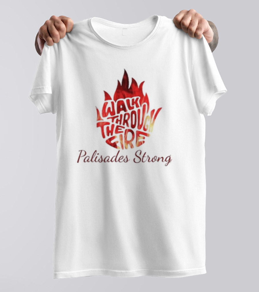 Walk Through The Fire Palisades Strong T-Shirt