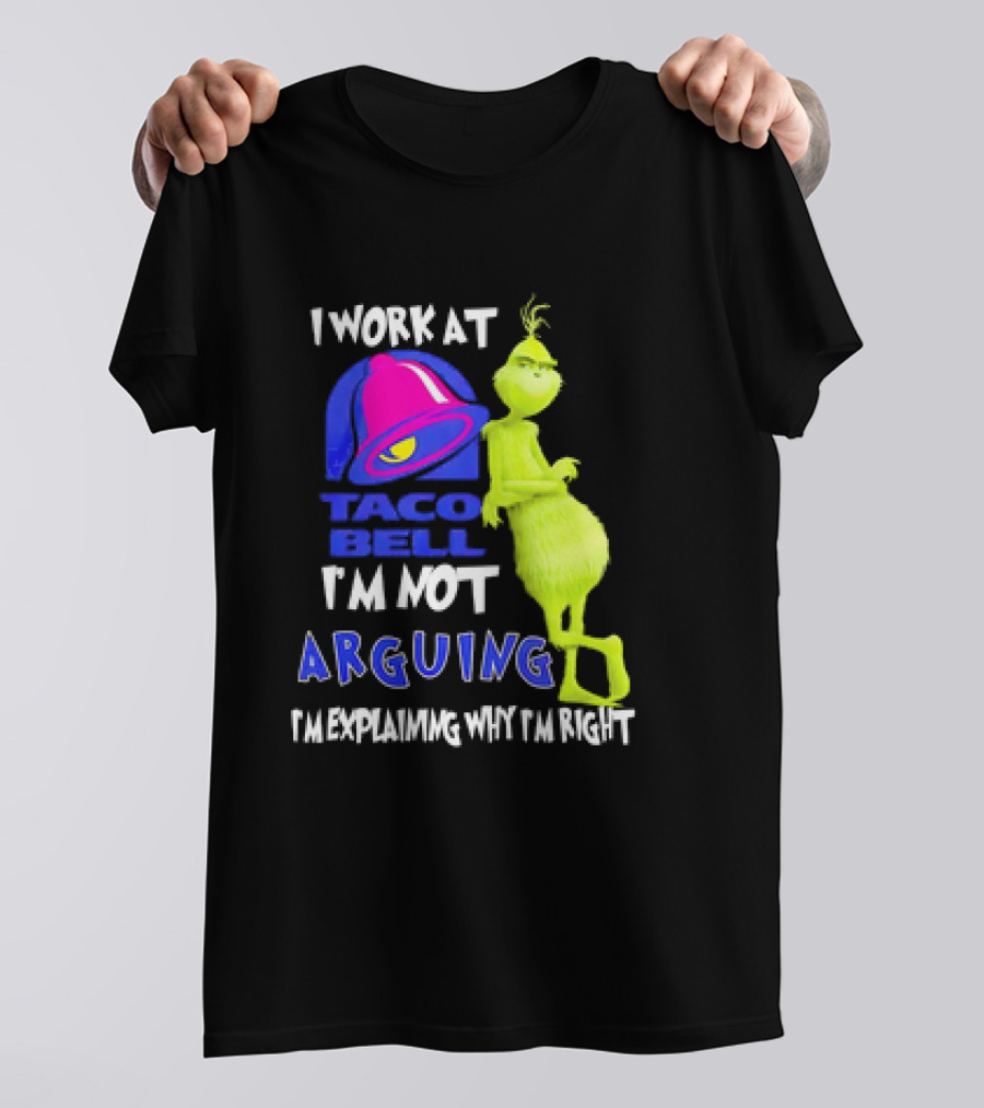 Grinch Taco Bell I'm Not Arguing I'm Explaining Why I'm Right T-Shirt