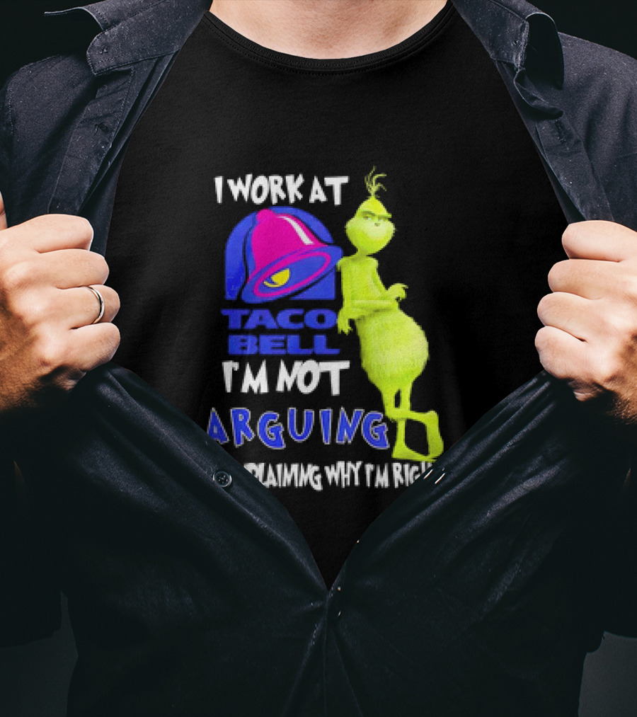 Grinch Taco Bell I'm Not Arguing I'm Explaining Why I'm Right T-Shirt