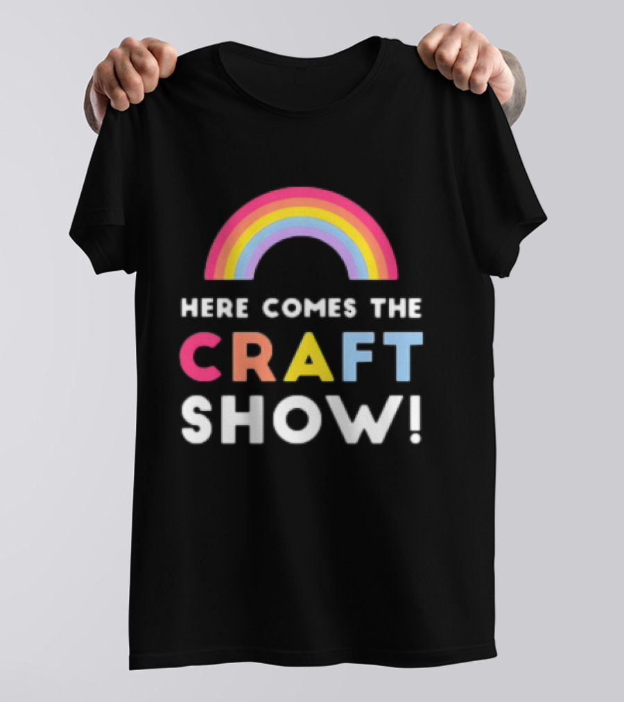 Here Comes The Craft Show With Rainbow Colors T-Shirt