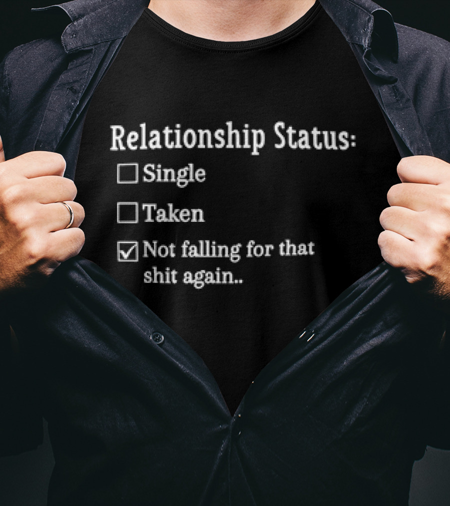 Relationship Status Not Falling For That Shit Again Checkbox Humor T-Shirt