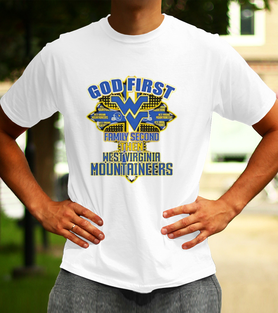 God First Family Second Then West Virginia Mountaineers Team T-Shirt