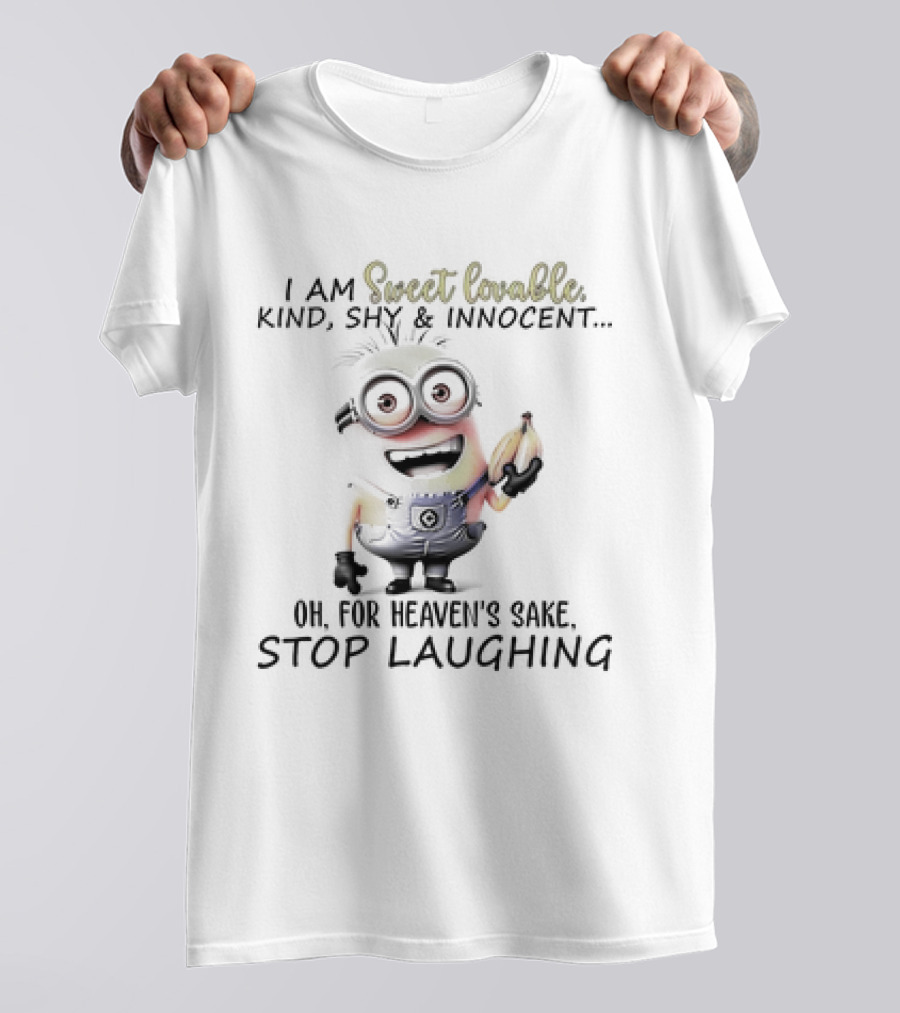 I Am Sweet Lovable Kind Shy Innocent Oh For Heaven's Sake Stop Laughing Minion T-Shirt
