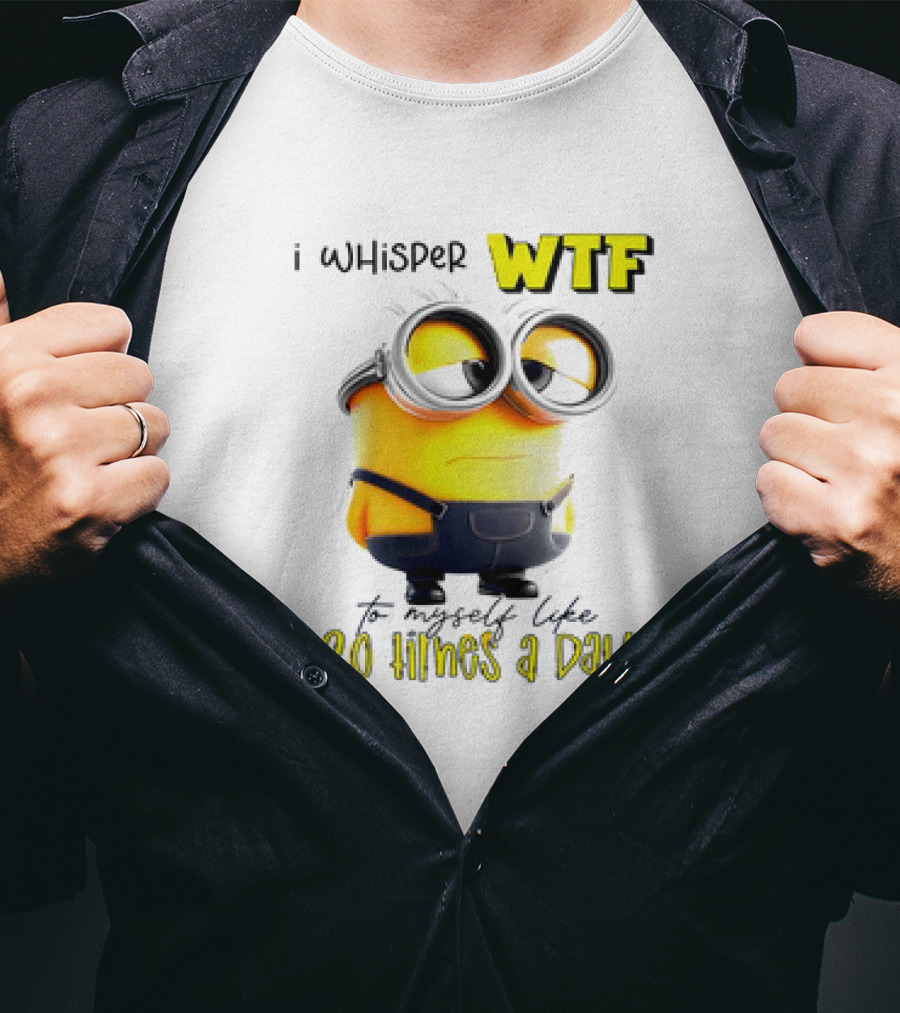 Minion I Whisper WTF To Myself Like 20 Times A Day T-Shirt