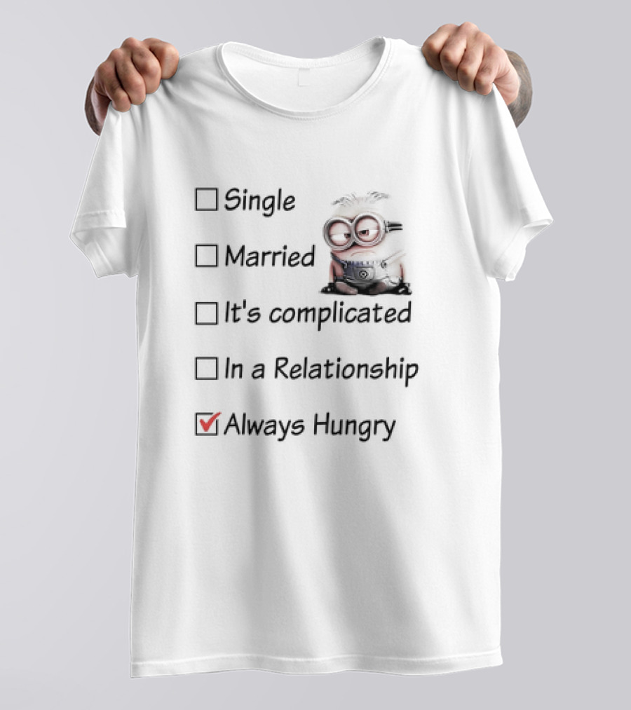 Minion Always Hungry Meme Humor Relationship Status Choices T-Shirt