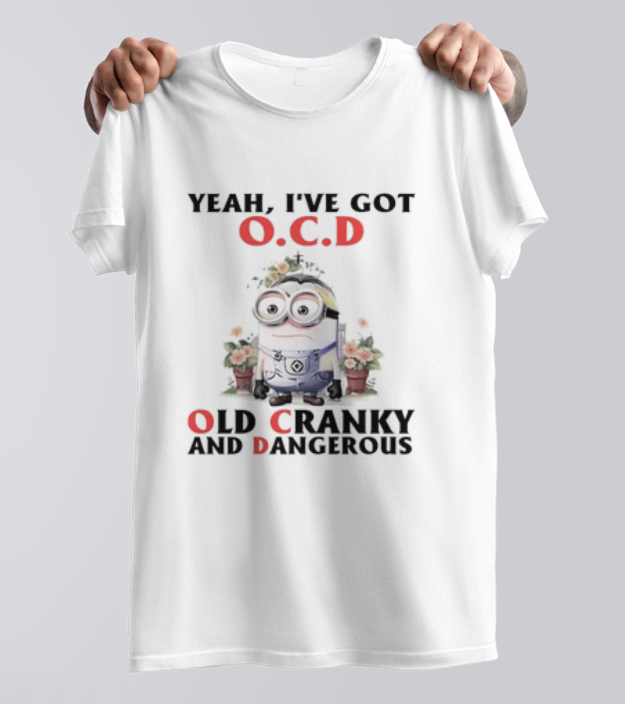 Minion Yeah I've Got O.C.D Old Cranky And Dangerous T-Shirt