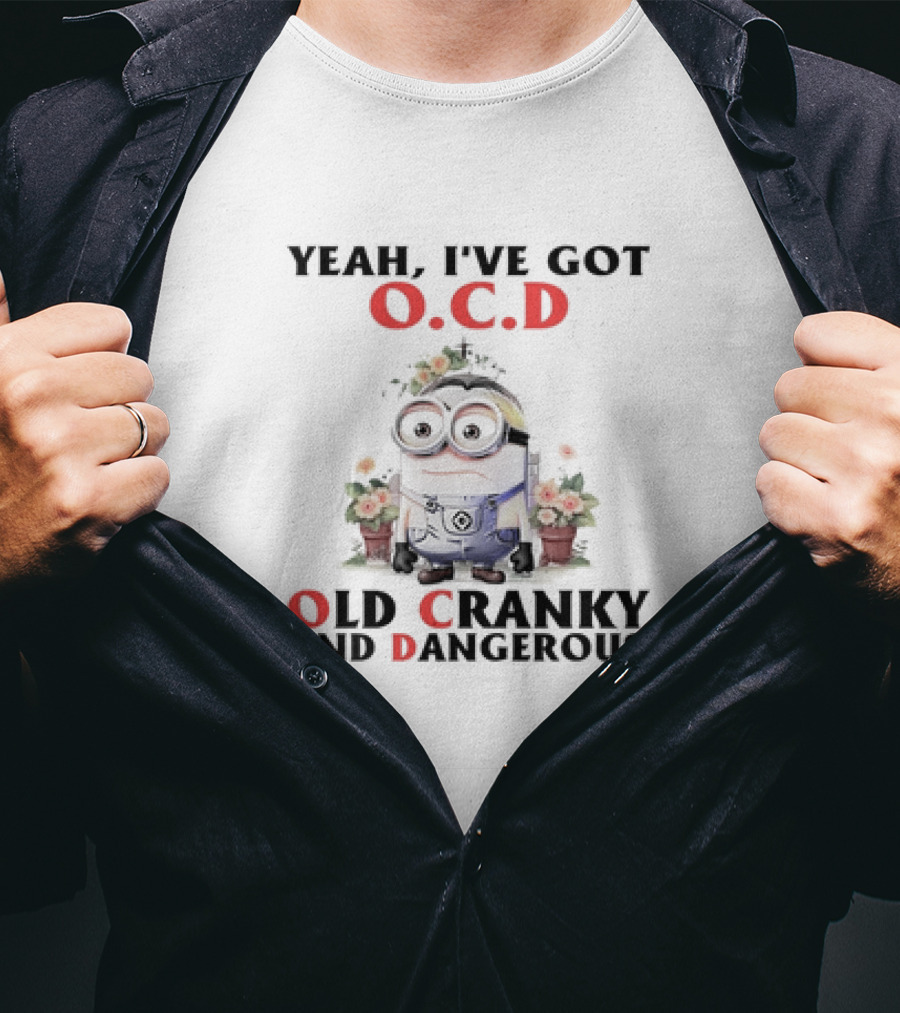 Minion Yeah I've Got O.C.D Old Cranky And Dangerous T-Shirt