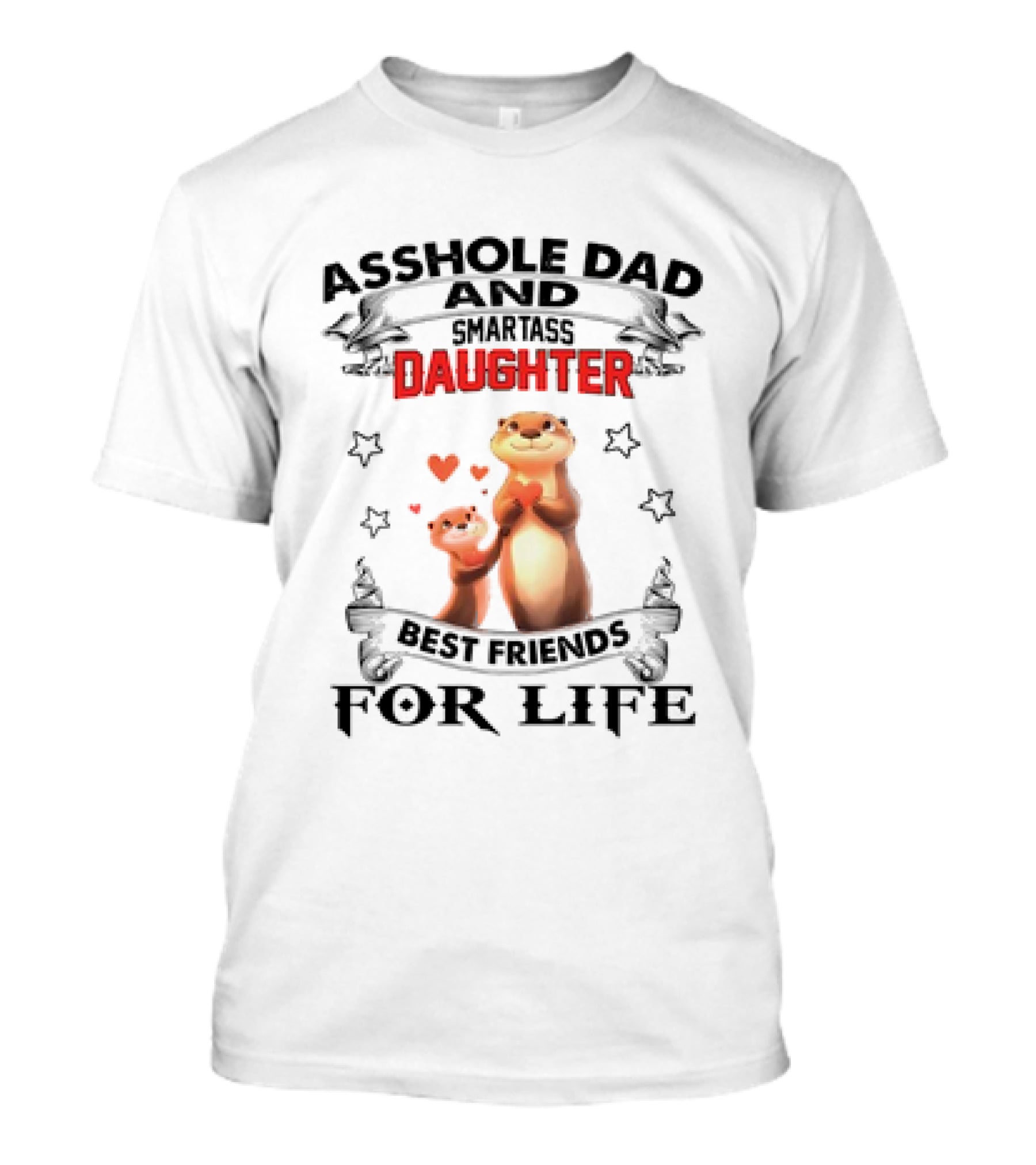 Asshole Dad And Smartass Daughter Best Friends For Life Otters T-Shirt