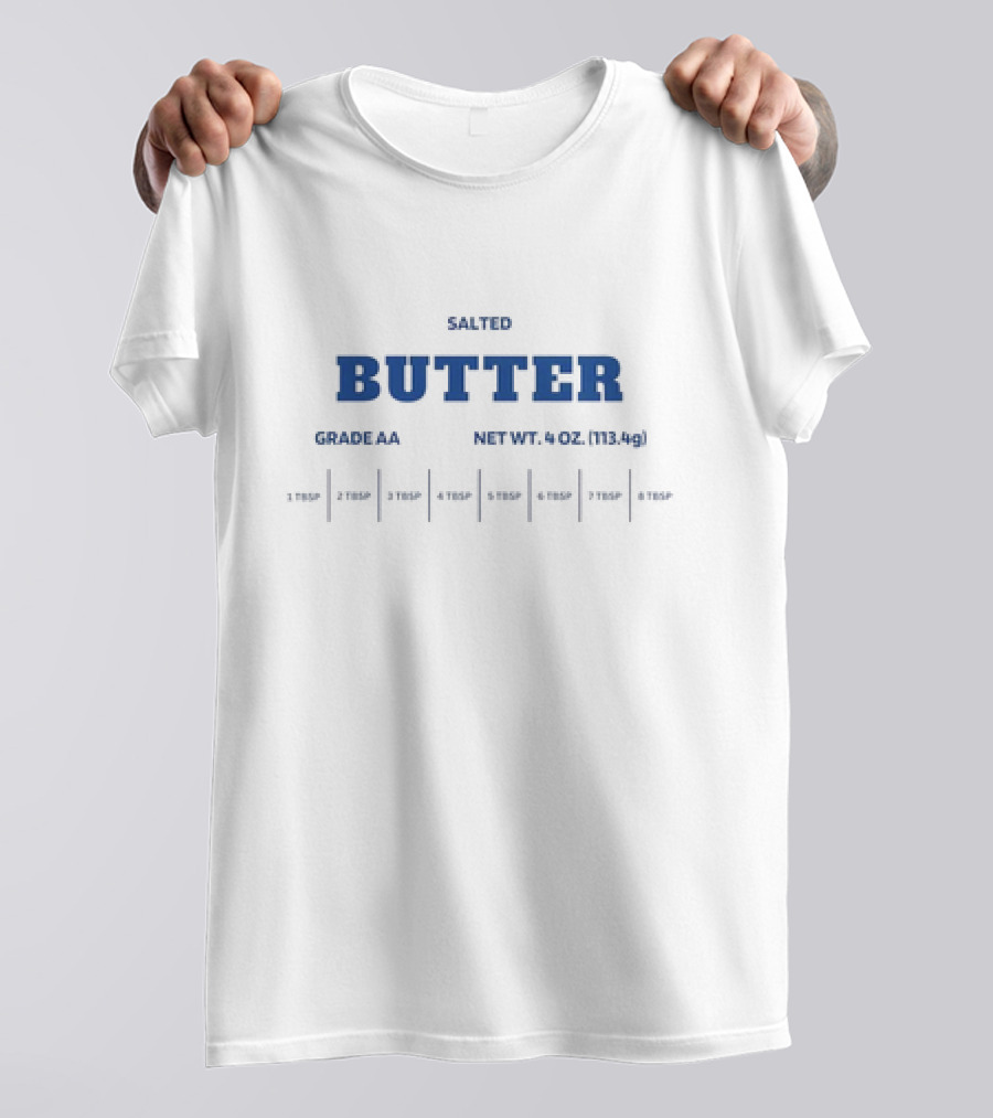 SALTED BUTTER GRADE AA NET WT 4 OZ 113.4g 1 TBSP 2 TBSP 3 TBSP 4 TBSP 5 TBSP 6 TBSP 8 TBSP T-Shirt