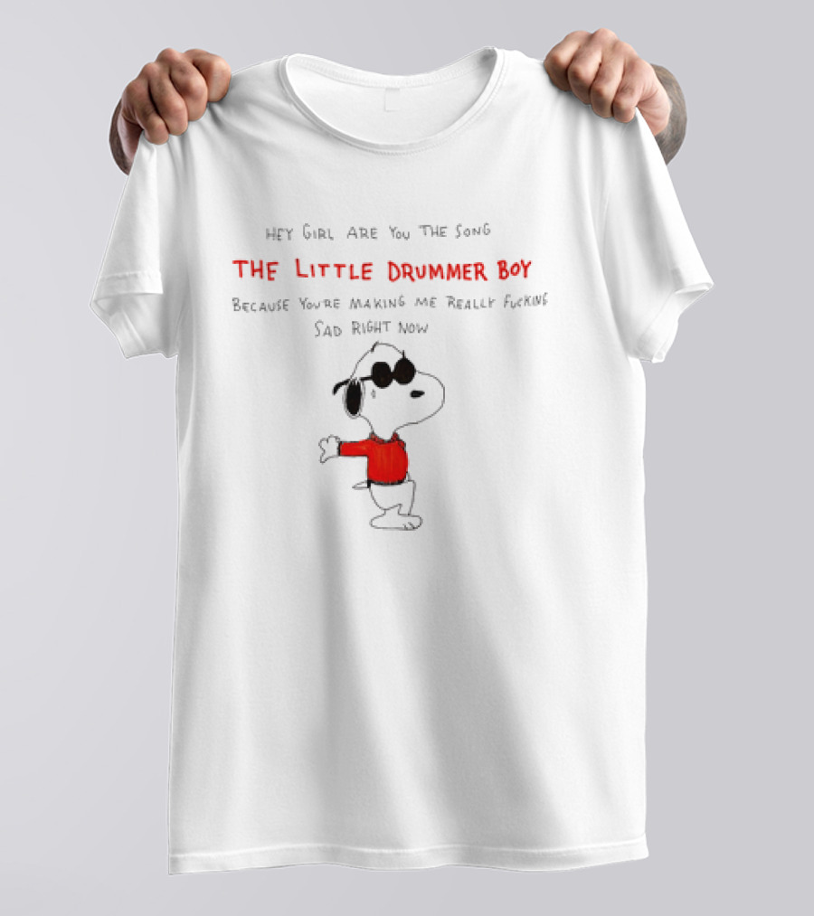 Hey Girl Are You The Song The Little Drummer Boy Because You're Making Me Really Sad Right Now Snoopy T-Shirt