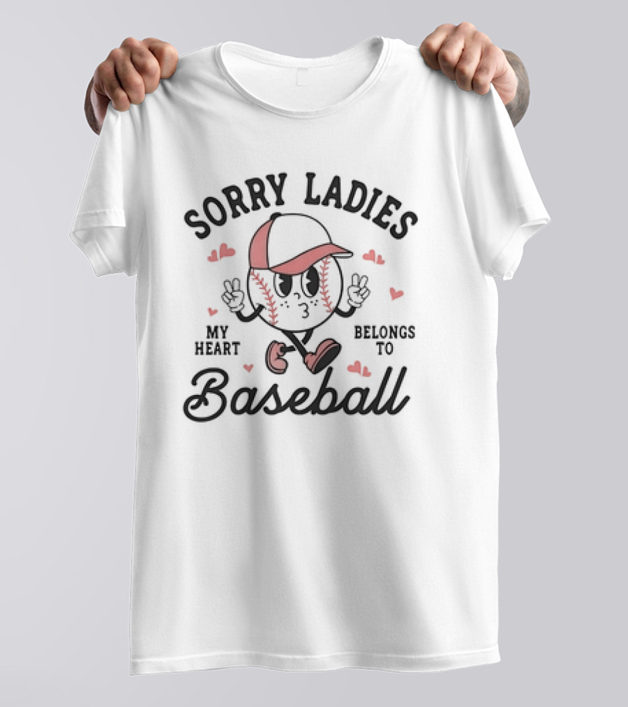 Sorry Ladies My Heart Belongs To Baseball With Cartoon Baseball Character And Hearts T-Shirt