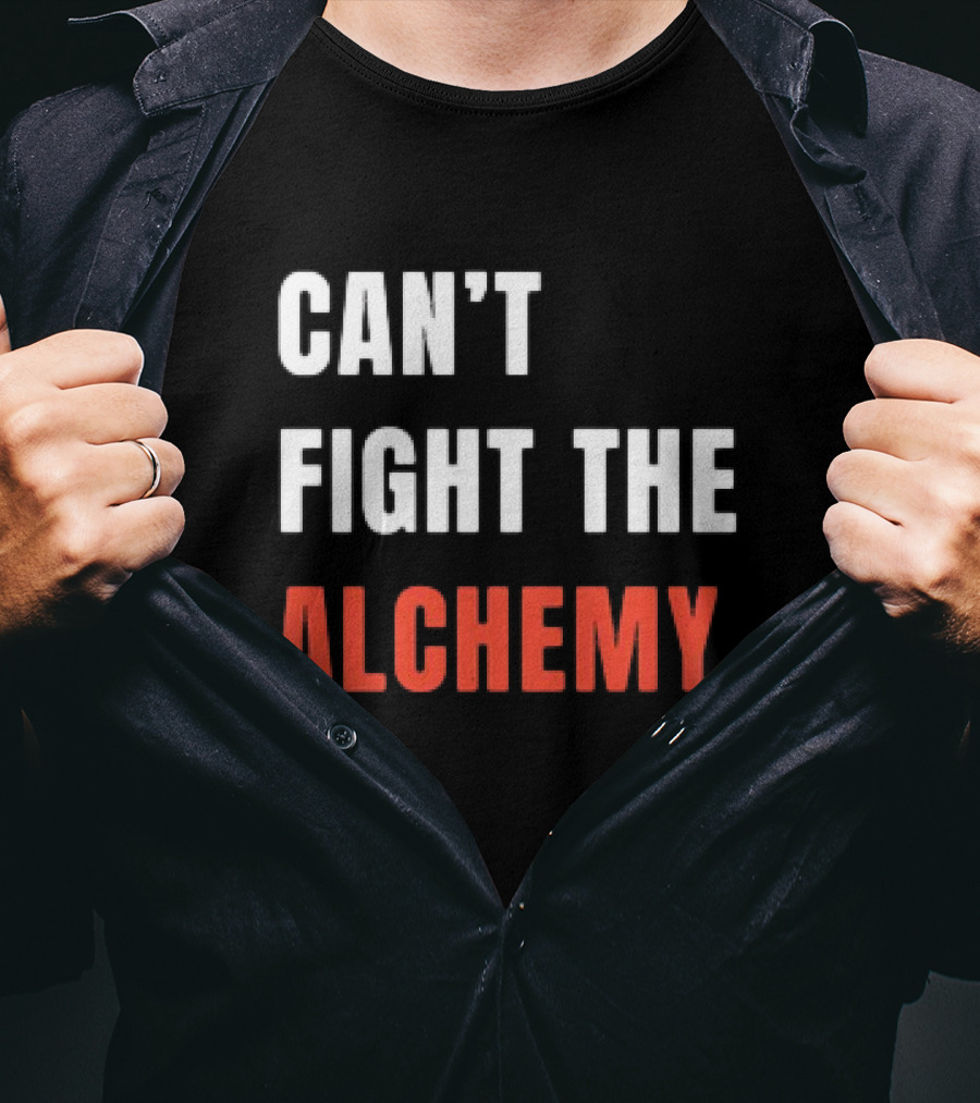 Can’t Fight The Alchemy T-Shirt