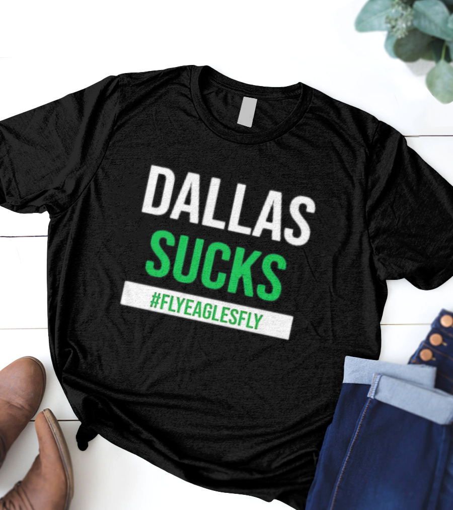 DALLAS SUCKS #FLYEAGLESFLY T-Shirt