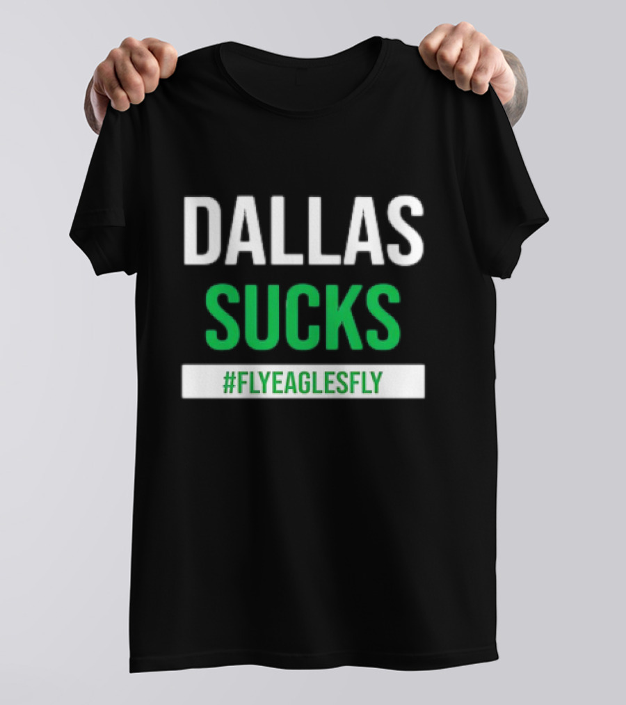 DALLAS SUCKS #FLYEAGLESFLY T-Shirt