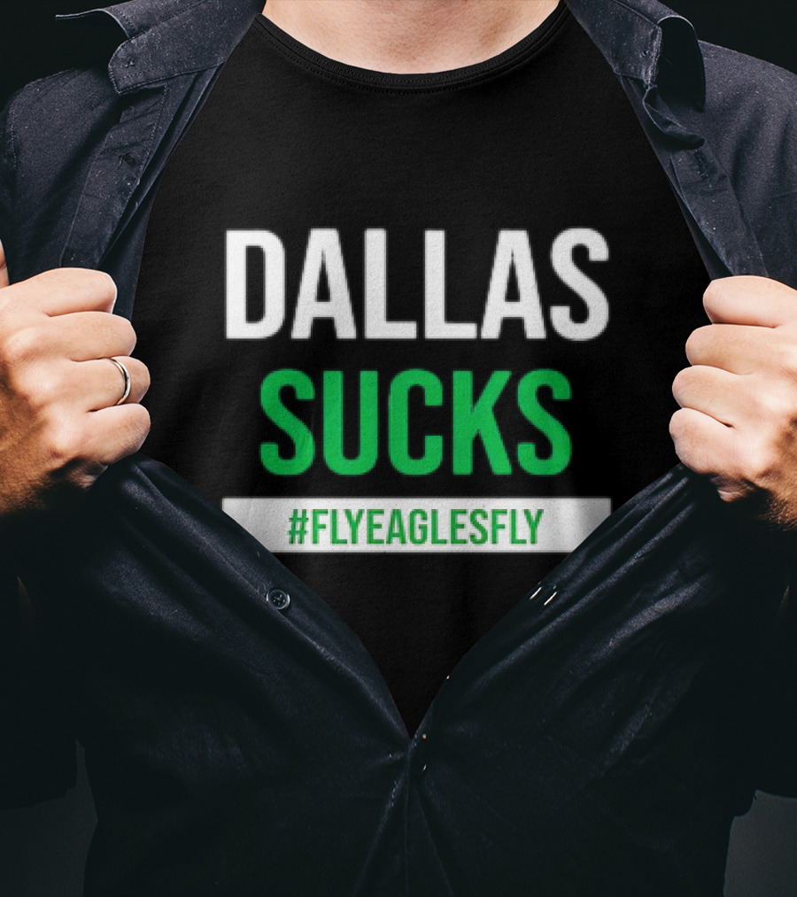 DALLAS SUCKS #FLYEAGLESFLY T-Shirt