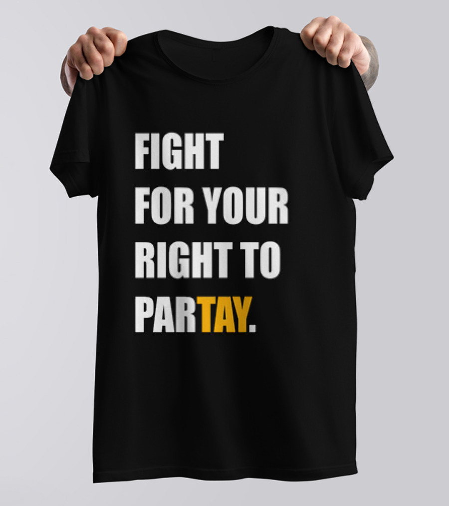 FIGHT FOR YOUR RIGHT TO PARTAY T-Shirt