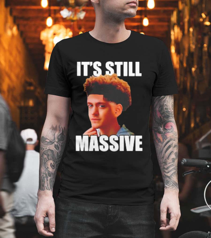 IT'S STILL MASSIVE T-Shirt