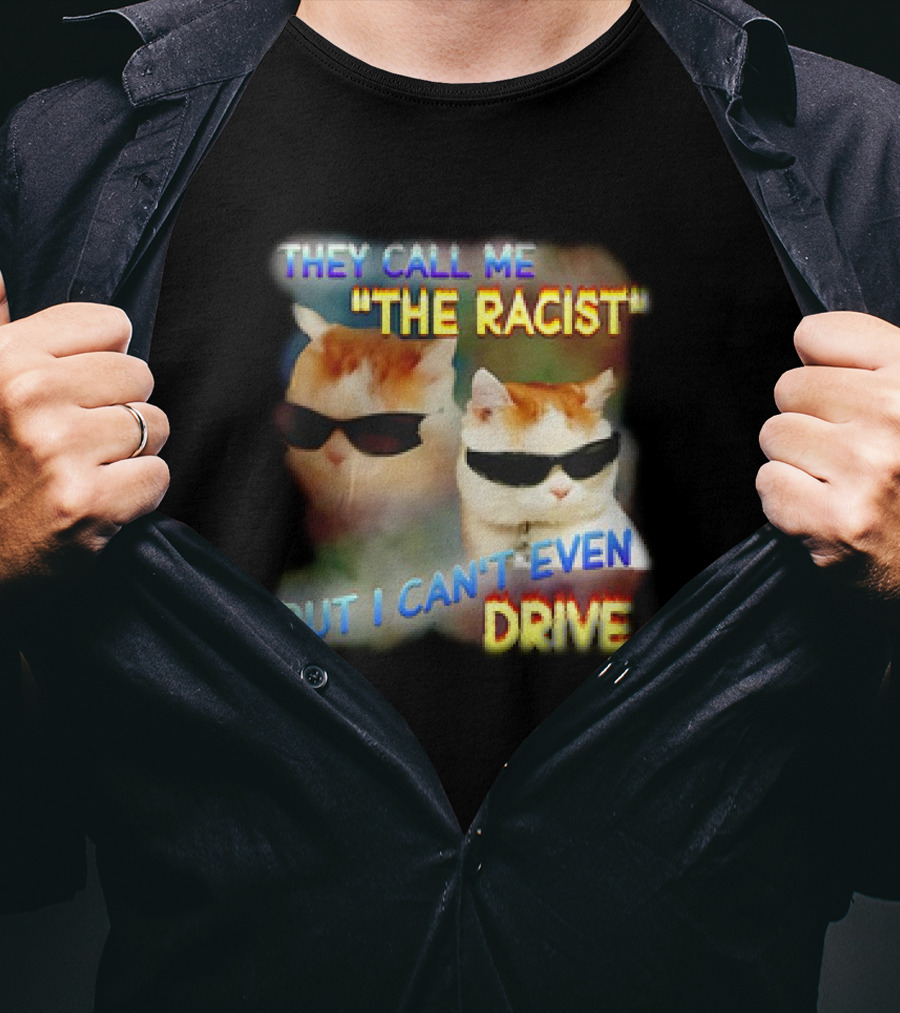 They Call Me 'The Racist' But I Can't Even Drive Cool Sunglasses Cat Duo T-Shirt