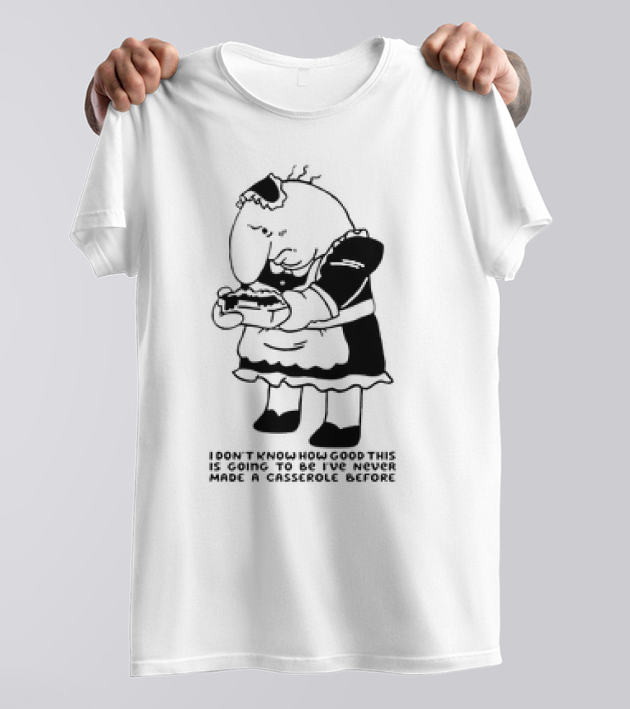 Charlie Maid I Don’t Know How Good This Is Going To Be I’ve Never Made A Casserole Before T-Shirt