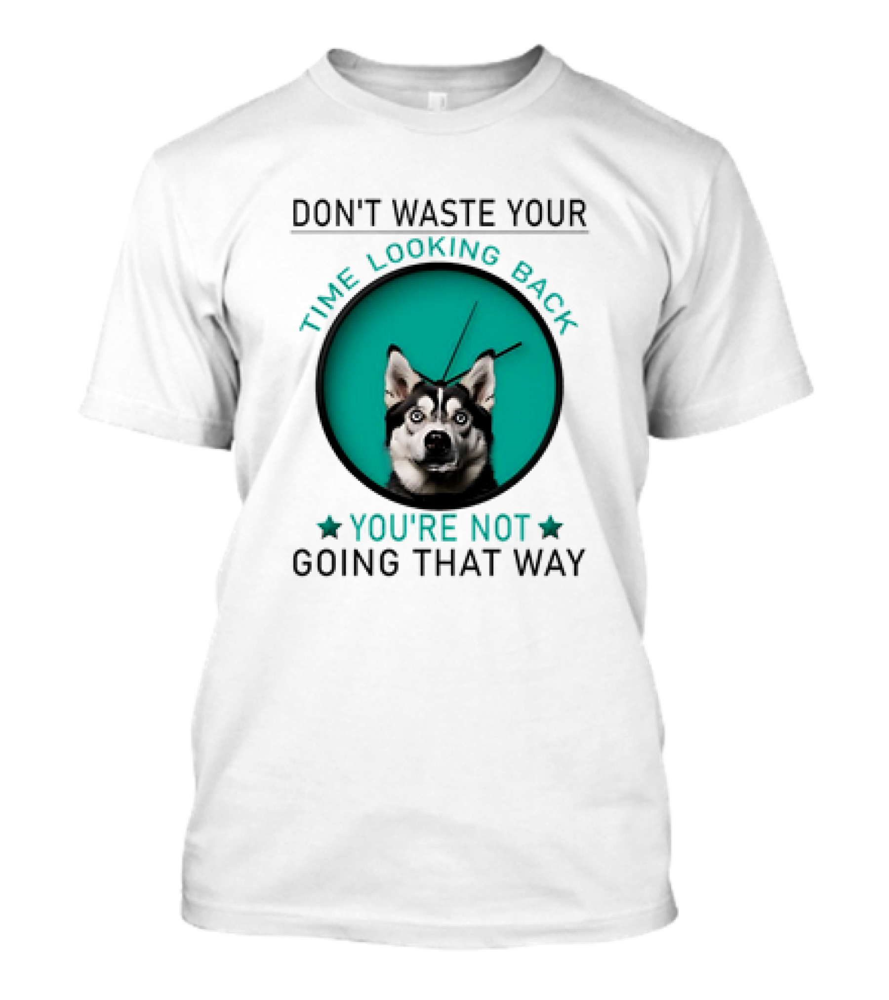 Don't Waste Your Time Looking Back You're Not Going That Way Husky Clock T-Shirt