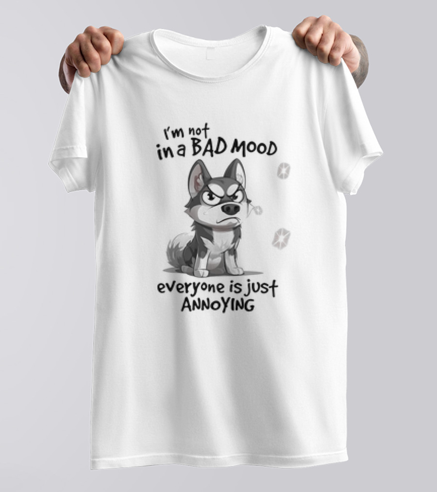 I’m Not In A Bad Mood Everyone Is Just Annoying Husky Dog T-Shirt