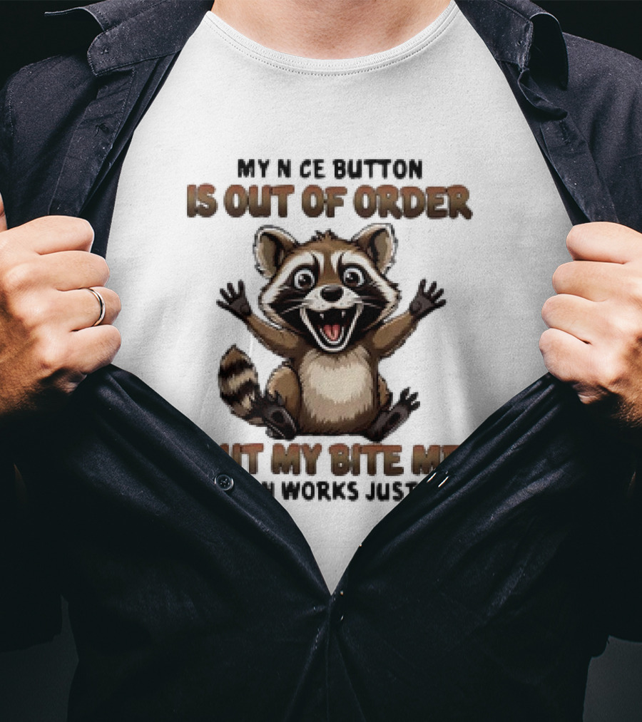 Raccoon My Nice Button Is Out Of Order But My Bite Me Button Works Just Fine T-Shirt