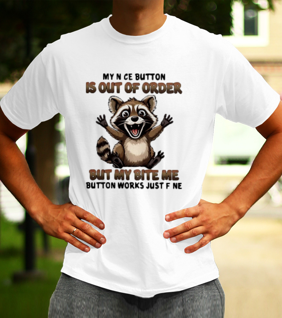 Raccoon My Nice Button Is Out Of Order But My Bite Me Button Works Just Fine T-Shirt