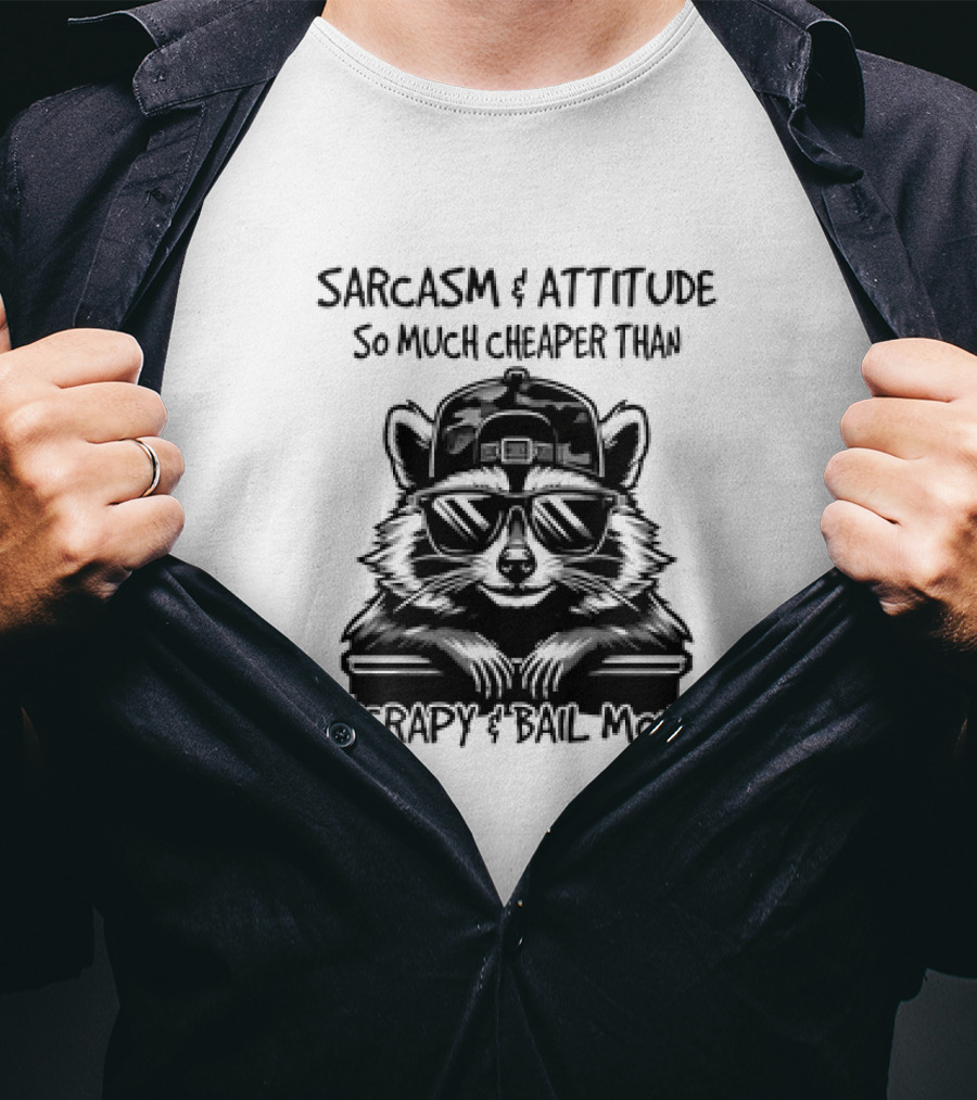 Raccoon Sarcasm And Attitude So Much Cheaper Than Therapy And Bail Money T-Shirt